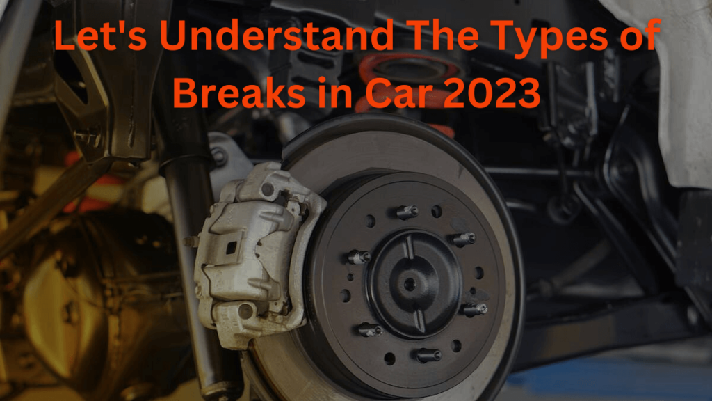 Let's Understand The Types of Breaks in Car 2023
